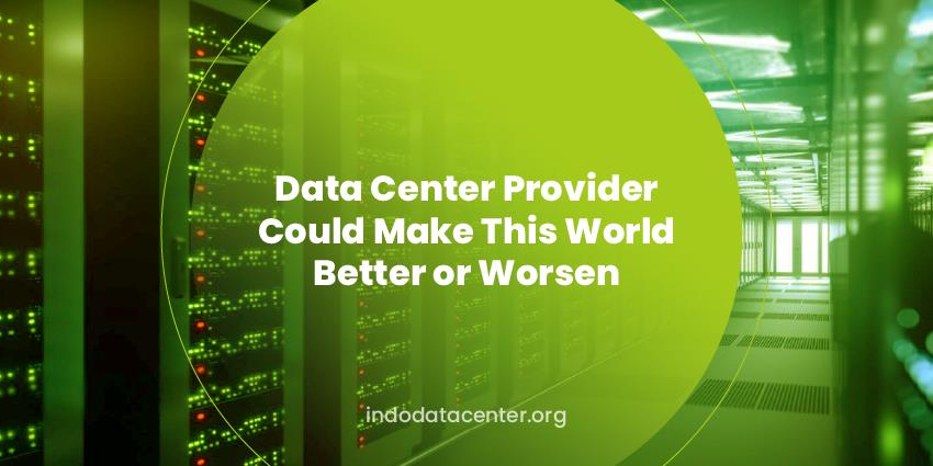 Data Center Providers Could Make This World Better or Worsen